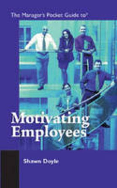 Cover for Shawn Doyle · The Manager's Pocket Guide to Motivating Employees - Manager's Pocket Guides (Paperback Bog) (2005)
