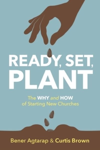 Ready, Set Plant : The Why and How of Starting New Churches - Bener Agtarap - Books - Discipleship Resources - 9780881779462 - February 22, 2021