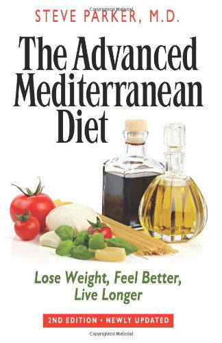 The Advanced Mediterranean Diet: Lose Weight, Feel Better, Live Longer (2nd Edition) - Steve Parker - Kirjat - pxHealth - 9780979128462 - 2012