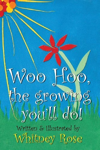 Woo Hoo, the Growing You'll Do - Whitney Rose - Libros - Barringer Publishing/Schlesinger Adverti - 9780989169462 - 22 de abril de 2013