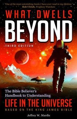 Cover for Jeffrey W Mardis · What Dwells Beyond: the Bible Believer's Handbook to Understanding Life in the Universe (Third Edition) (Revised) (Pocketbok) [Third edition] (2015)