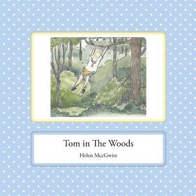 Tom in the Woods - The Adventures of Tom and Jake - Helen MccGwire - Books - Leaping Boy Publications - 9780992646462 - May 26, 2015