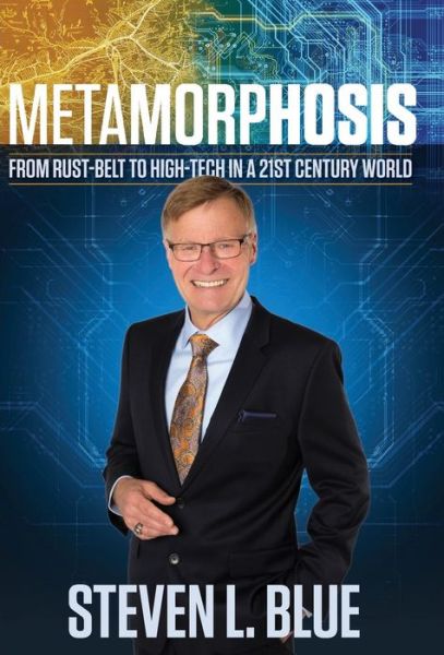 Cover for Steven L. Blue · Metamorphosis From Rust-belt To High-tech In A 21st Century World (Hardcover Book) (2018)