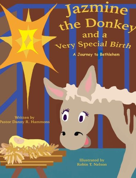 Cover for Danny R Hammons · Jazmine the Donkey and a Very Special Birth : A Journey to Bethlehem (Hardcover Book) (2018)