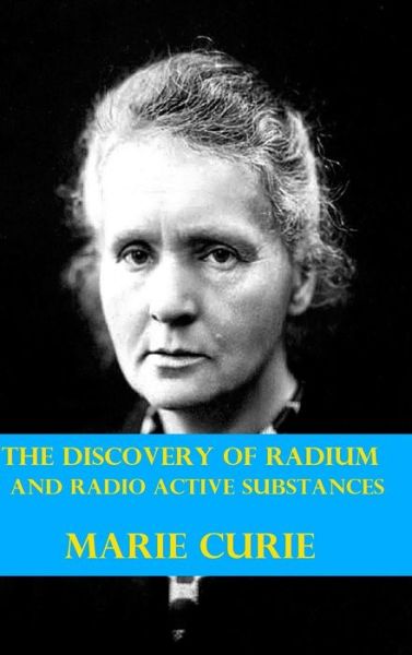 Cover for Marie Curie · The Discovery of Radium and Radio Active Substances by Marie Curie (Illustrated) (Hardcover Book) (2024)