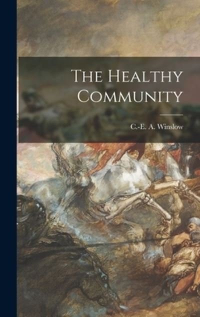 Cover for C -E A (Charles-Edward Amo Winslow · The Healthy Community (Hardcover Book) (2021)