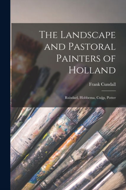 Cover for Frank 1858-1937 Cundall · The Landscape and Pastoral Painters of Holland (Taschenbuch) (2021)