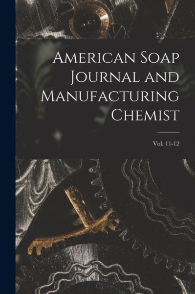 Cover for Anonymous · American Soap Journal and Manufacturing Chemist; vol. 11-12 (Paperback Book) (2021)