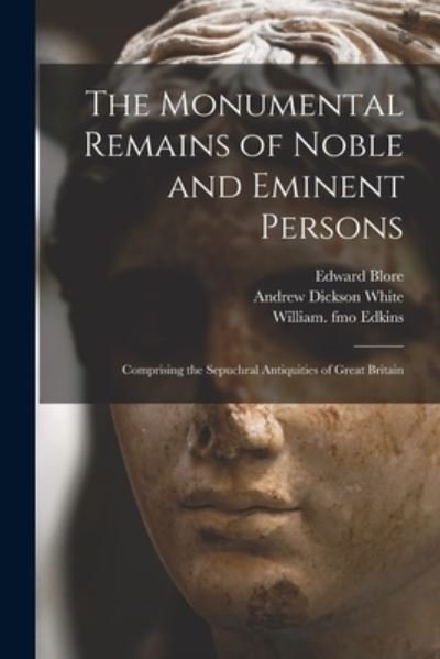 The Monumental Remains of Noble and Eminent Persons - Edward 1787-1879 Blore - Books - Legare Street Press - 9781014402462 - September 9, 2021