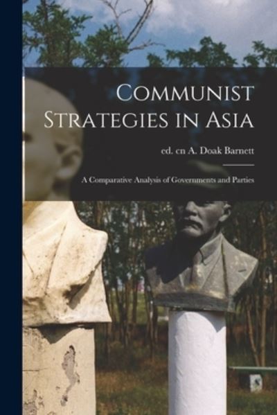 Cover for A Doak Ed Cn Barnett · Communist Strategies in Asia; a Comparative Analysis of Governments and Parties (Paperback Book) (2021)