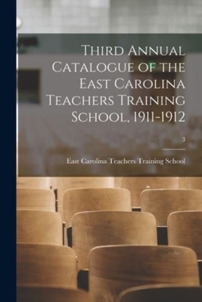 Cover for East Carolina Teachers Training School · Third Annual Catalogue of the East Carolina Teachers Training School, 1911-1912; 3 (Pocketbok) (2021)