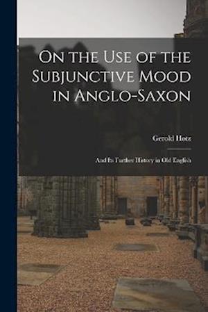 Cover for Gerold Hotz · On the Use of the Subjunctive Mood in Anglo-Saxon (Bok) (2022)