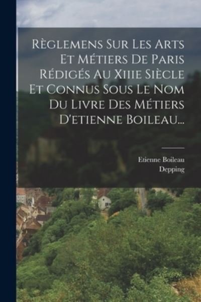 Cover for Etienne Boileau · Règlemens Sur les Arts et Métiers de Paris Rédigés Au Xiiie Siècle et Connus Sous le Nom du Livre des Métiers d'etienne Boileau... (Book) (2022)