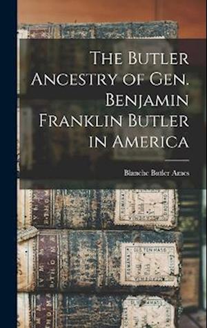 Cover for Ames Blanche Butler · Butler Ancestry of Gen. Benjamin Franklin Butler in America (Buch) (2022)