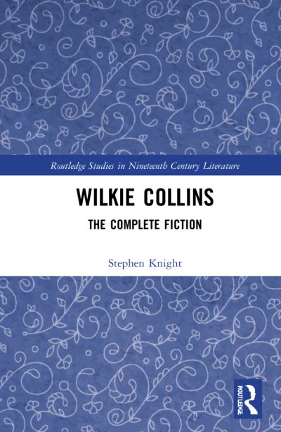 Cover for Stephen Knight · Wilkie Collins: The Complete Fiction - Routledge Studies in Nineteenth Century Literature (Gebundenes Buch) (2022)