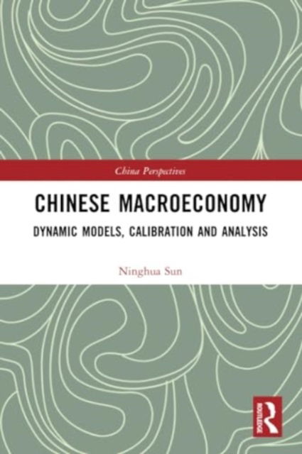 Cover for Ninghua Sun · Chinese Macroeconomy: Dynamic Models, Calibration and Analysis - China Perspectives (Pocketbok) (2024)