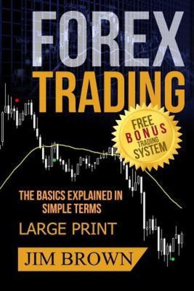 Cover for Jim Brown · FOREX TRADING The Basics Explained in Simple Terms FREE BONUS TRADING SYSTEM (Paperback Bog) (2019)