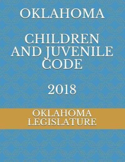 Cover for Oklahoma Legislature · Oklahoma Children and Juvenile Code 2018 (Paperback Book) (2019)