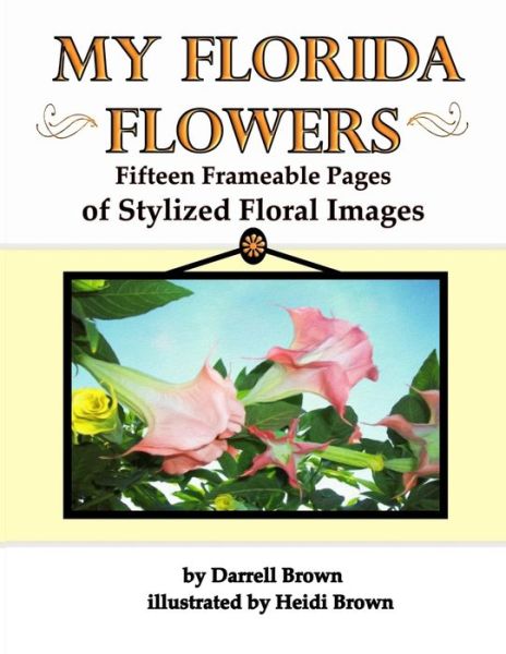 Cover for Darrell Brown · My Florida Flowers Fifteen Frameable Pages of Stylized Floral Images (Paperback Book) (2019)