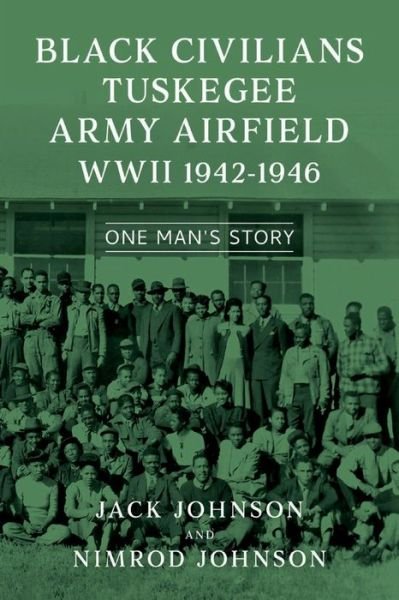 Cover for Jack Johnson · Black Civilians Tuskegee Army Airfield WWII 1942-1946: One Man's Story (Paperback Bog) (2021)