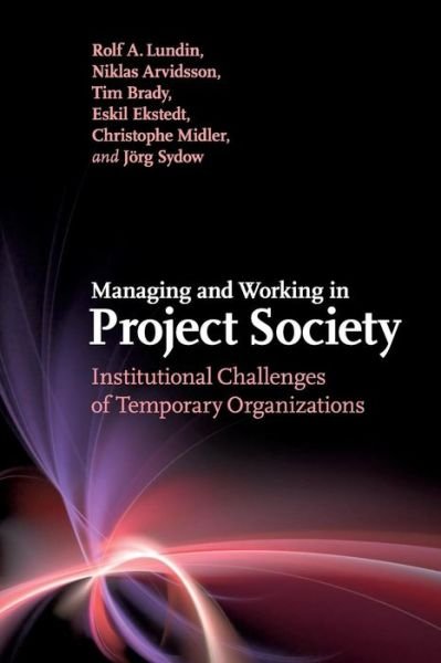 Cover for Rolf A. Lundin · Managing and Working in Project Society: Institutional Challenges of Temporary Organizations (Taschenbuch) (2017)