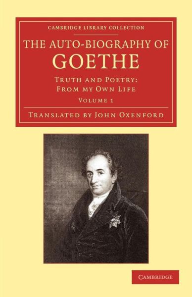 Cover for Johann Wolfgang von Goethe · The Auto-Biography of Goethe: Truth and Poetry: From my Own Life - Cambridge Library Collection - Literary  Studies (Paperback Book) (2013)