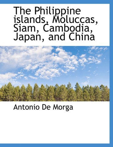 Cover for Antonio De Morga · The Philippine Islands, Moluccas, Siam, Cambodia, Japan, and China (Taschenbuch) (2009)