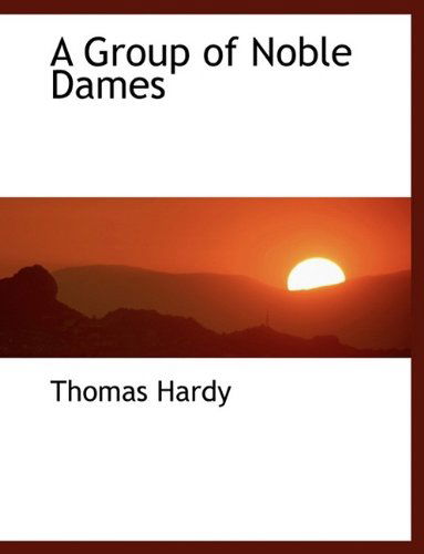 Cover for Thomas Hardy · A Group of Noble Dames (Hardcover Book) (2009)