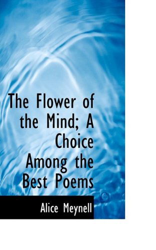 Cover for Alice Meynell · The Flower of the Mind; A Choice Among the Best Poems (Paperback Book) (2009)