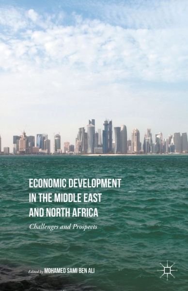 Mohamed Sami Ben Ali · Economic Development in the Middle East and North Africa: Challenges and Prospects (Hardcover Book) [1st ed. 2016 edition] (2015)