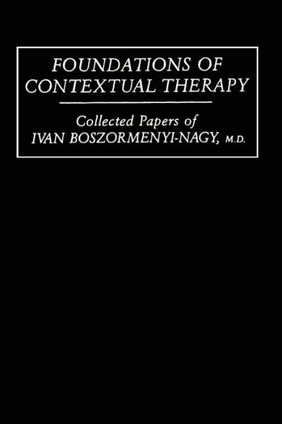 Cover for Ivan Boszormenyi-Nagy · Foundations Of Contextual Therapy:..Collected Papers Of Ivan: Collected Papers Boszormenyi-Nagy (Paperback Book) (2014)