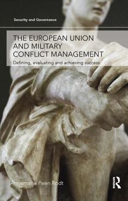 Cover for Annemarie Peen Rodt · The European Union and Military Conflict Management: Defining, evaluating and achieving success - Security and Governance (Paperback Book) (2018)