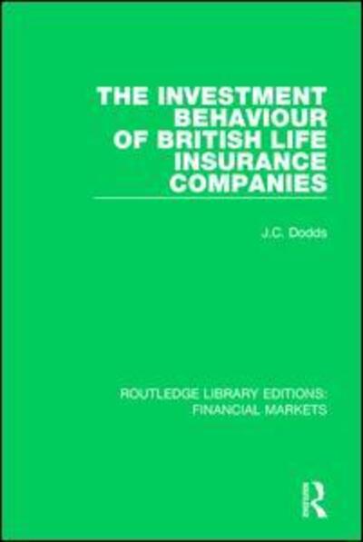 Cover for Dodds, Colin (St Mary's University, Canada) · The Investment Behaviour of British Life Insurance Companies - Routledge Library Editions: Financial Markets (Paperback Book) (2019)