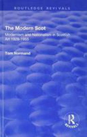 Cover for Tom Normand · The Modern Scot: Modernism and Nationalism in Scottish Art, 1928-1955 - Routledge Revivals (Hardcover Book) (2017)