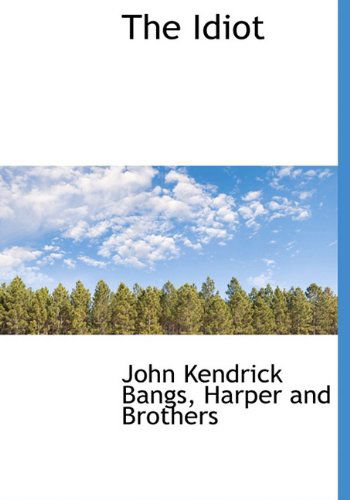 Cover for John Kendrick Bangs · The Idiot (Hardcover Book) (2010)