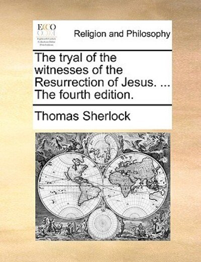 Cover for Thomas Sherlock · The Tryal of the Witnesses of the Resurrection of Jesus. ... the Fourth Edition. (Taschenbuch) (2010)