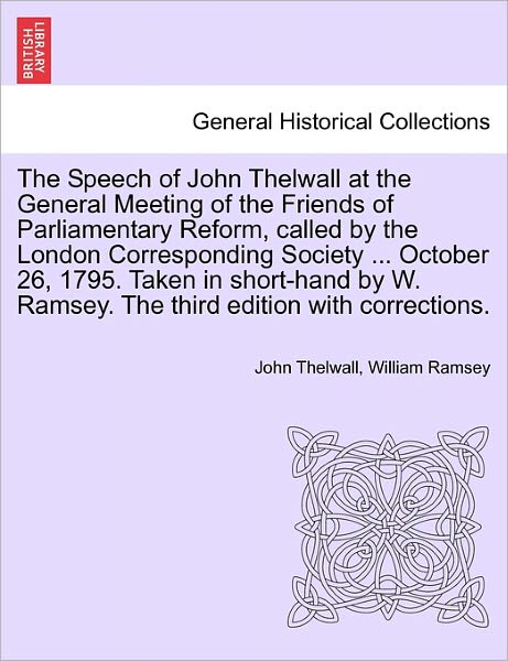 Cover for John Thelwall · The Speech of John Thelwall at the General Meeting of the Friends of Parliamentary Reform, Called by the London Corresponding Society ... October 26, 1795 (Taschenbuch) (2011)