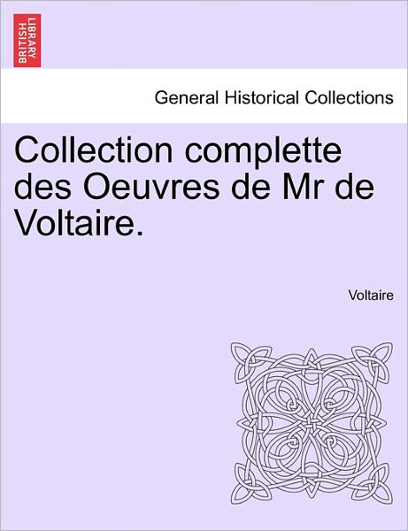 Cover for Voltaire · Collection Complette Des Oeuvres de MR de Voltaire. (Taschenbuch) (2011)