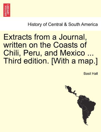 Cover for Basil Hall · Extracts from a Journal, Written on the Coasts of Chili, Peru, and Mexico ... Third Edition. [with a Map.] (Paperback Book) (2011)