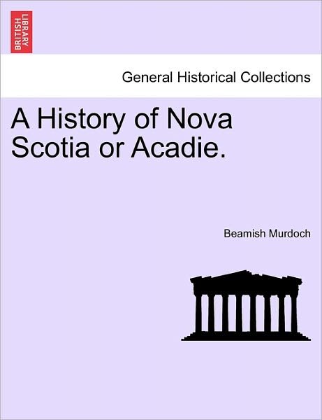 Cover for Beamish Murdoch · A History of Nova Scotia or Acadie. (Paperback Book) (2011)