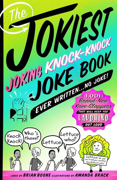 Cover for Brian Boone · The Jokiest Joking Knock-Knock Joke Book Ever Written...No Joke!: 1,001 Brand-New Knee-Slappers That Will Keep You Laughing Out Loud (Paperback Book) (2018)