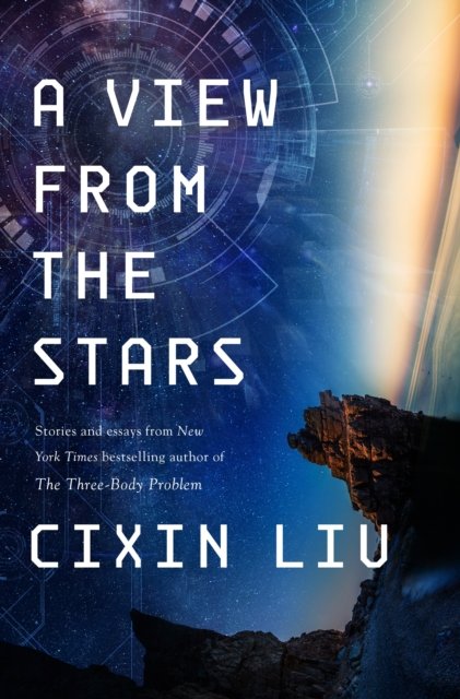 Cover for Cixin Liu · A View from the Stars: Stories and Essays (Paperback Book) (2024)