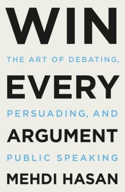 Cover for Mehdi Hasan · Win Every Argument: The Art of Debating, Persuading, and Public Speaking (Pocketbok) (2024)