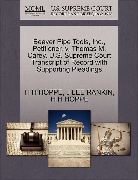 Cover for H H Hoppe · Beaver Pipe Tools, Inc., Petitioner, V. Thomas M. Carey. U.s. Supreme Court Transcript of Record with Supporting Pleadings (Pocketbok) (2011)