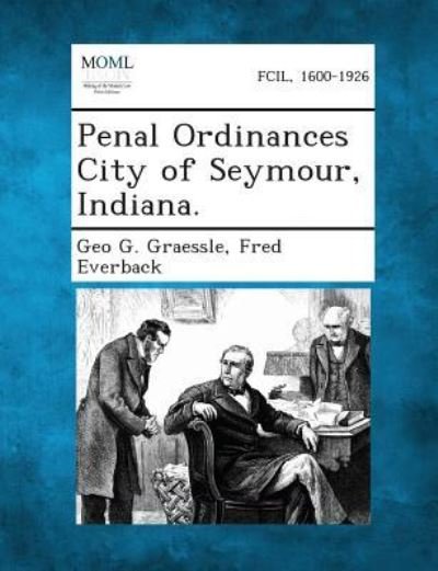 Cover for Geo G Graessle · Penal Ordinances City of Seymour, Indiana. (Pocketbok) (2013)