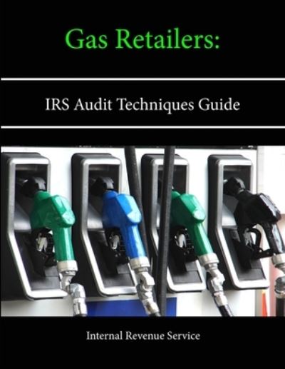 Cover for Internal Revenue Service · Gas Retailers IRS Audit Techniques Guide (Taschenbuch) (2013)