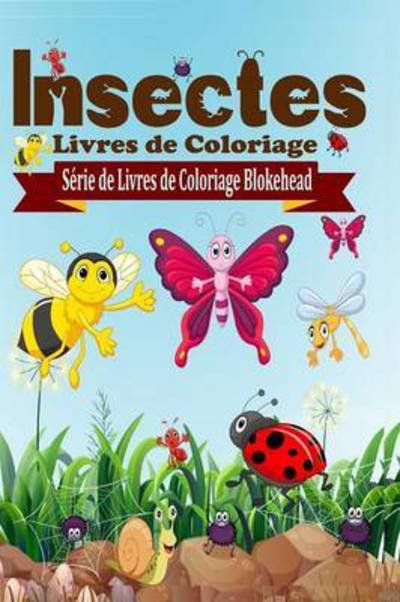 Insectes Livres De Coloriage - El Blokehead - Kirjat - Blurb - 9781320495462 - perjantai 1. toukokuuta 2020