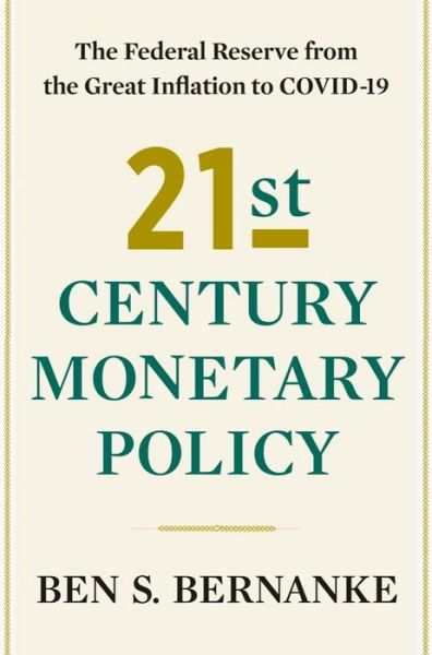 21st Century Monetary Policy: The Federal Reserve from the Great Inflation to COVID-19 - Ben S. Bernanke - Books - WW Norton & Co - 9781324020462 - June 17, 2022