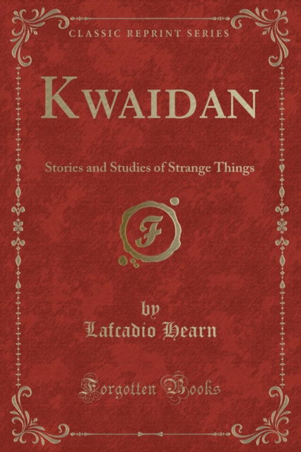 Cover for Lafcadio Hearn · Kwaidan : Stories and Studies of Strange Things (Classic Reprint) (Paperback Book) (2018)