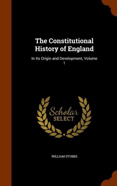 Cover for William Stubbs · The Constitutional History of England (Hardcover Book) (2015)